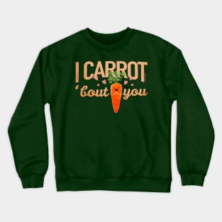 I Carrot About You Crewneck Sweatshirt